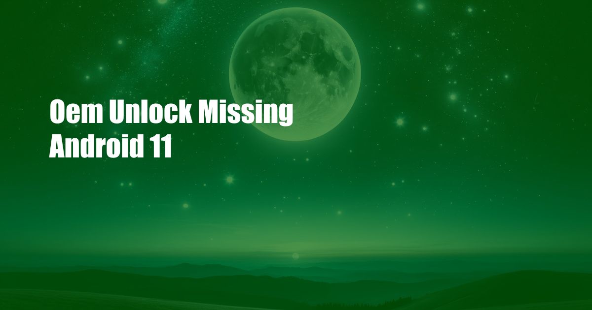 Oem Unlock Missing Android 11