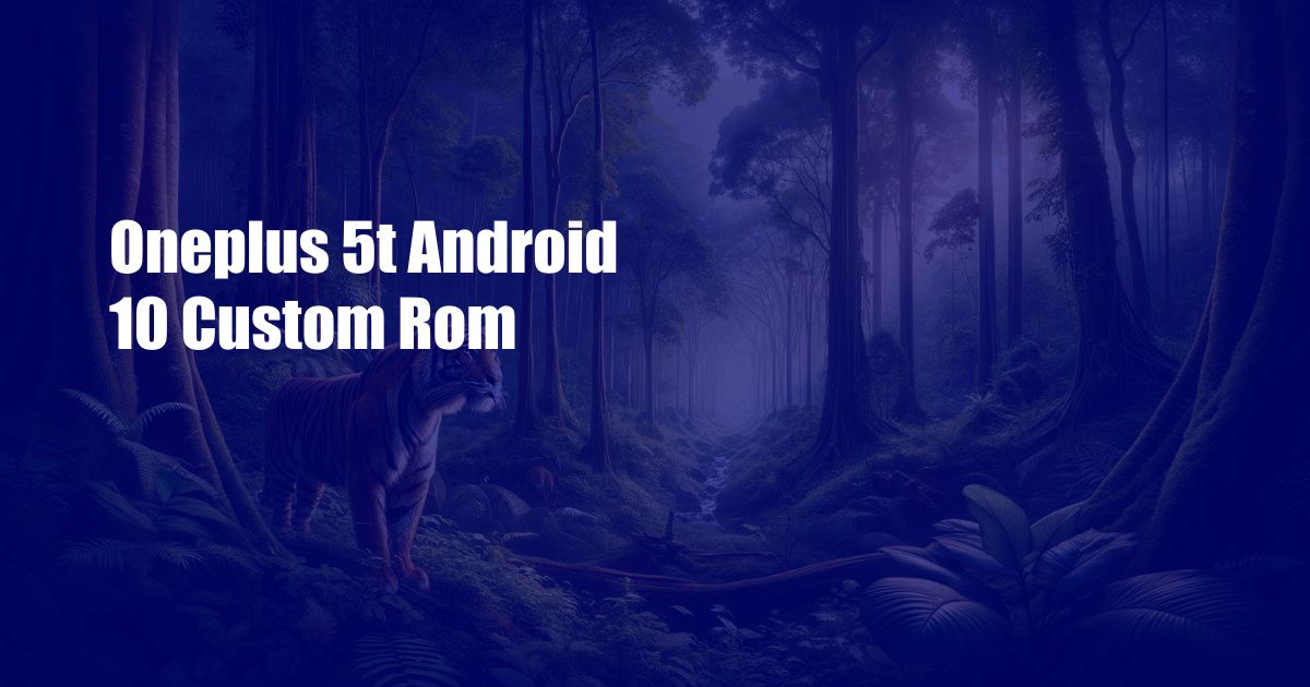 Oneplus 5t Android 10 Custom Rom