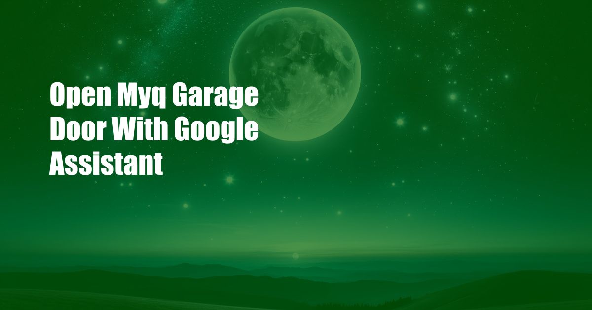 Open Myq Garage Door With Google Assistant