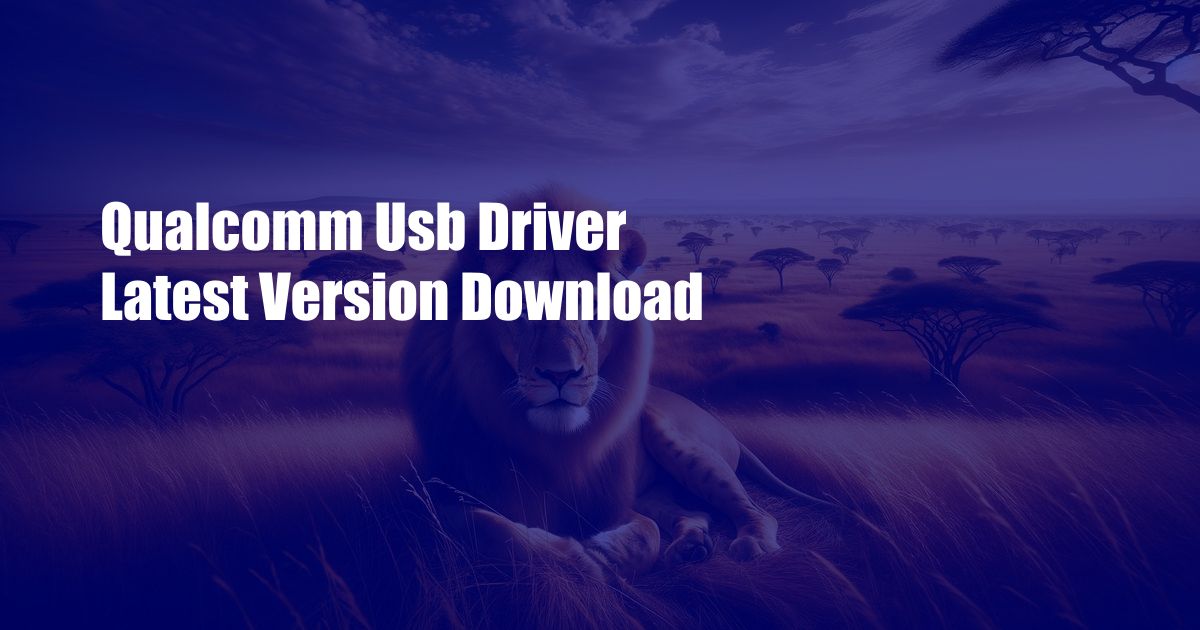 Qualcomm Usb Driver Latest Version Download