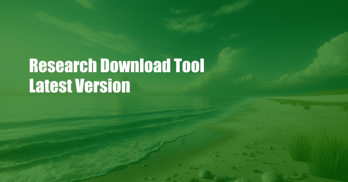 Research Download Tool Latest Version