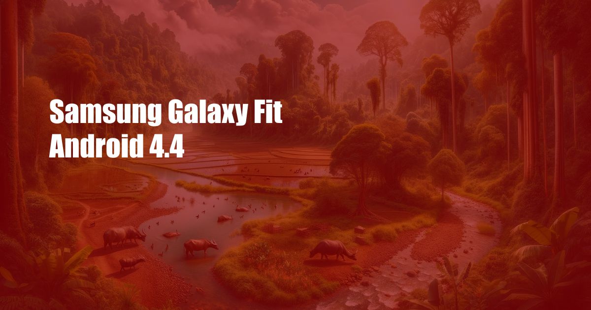 Samsung Galaxy Fit Android 4.4