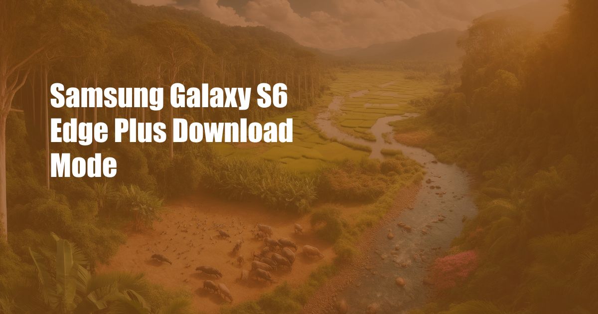Samsung Galaxy S6 Edge Plus Download Mode