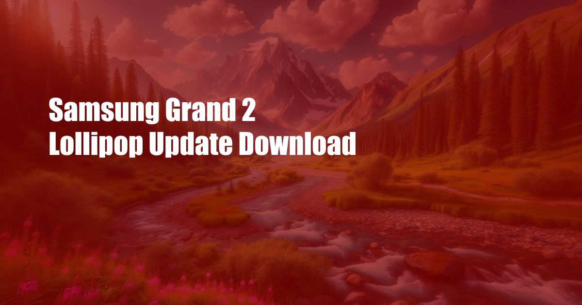 Samsung Grand 2 Lollipop Update Download