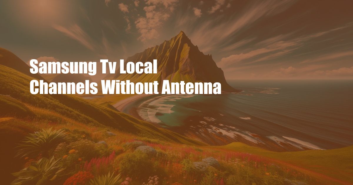 Samsung Tv Local Channels Without Antenna