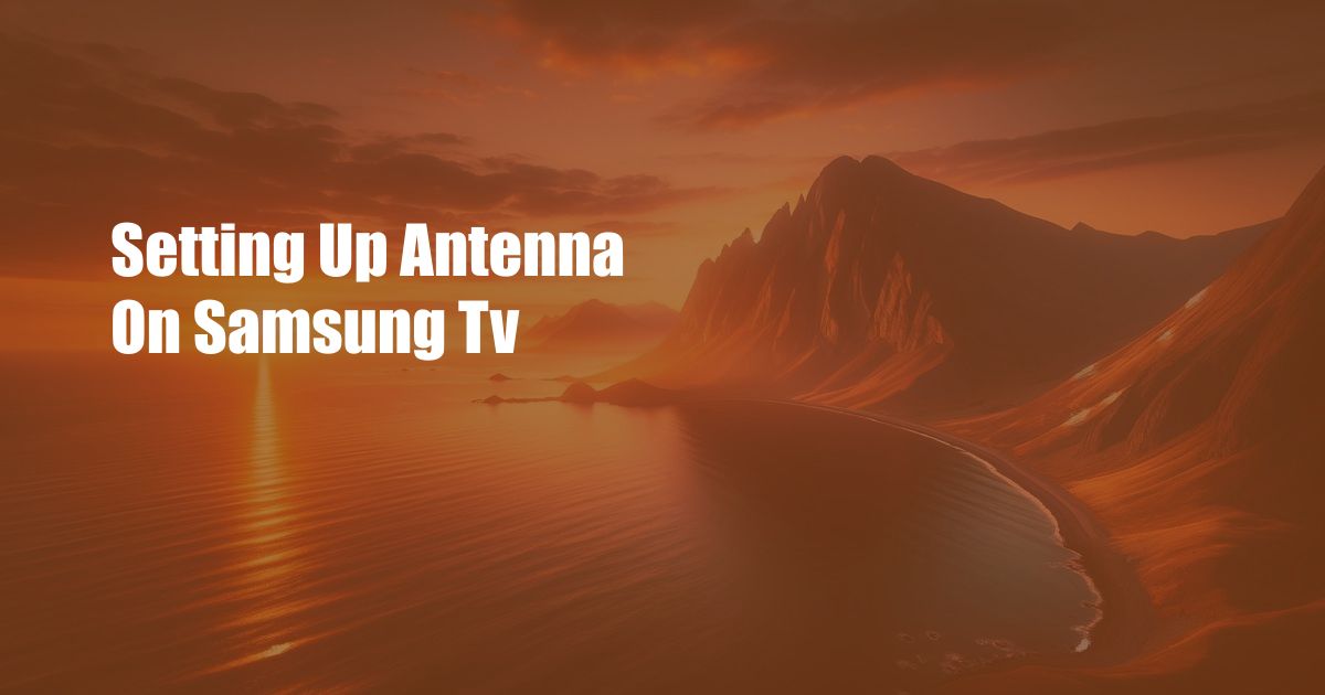 Setting Up Antenna On Samsung Tv