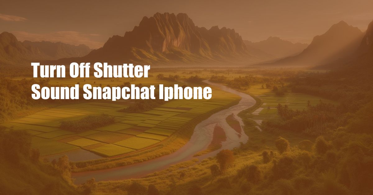 Turn Off Shutter Sound Snapchat Iphone