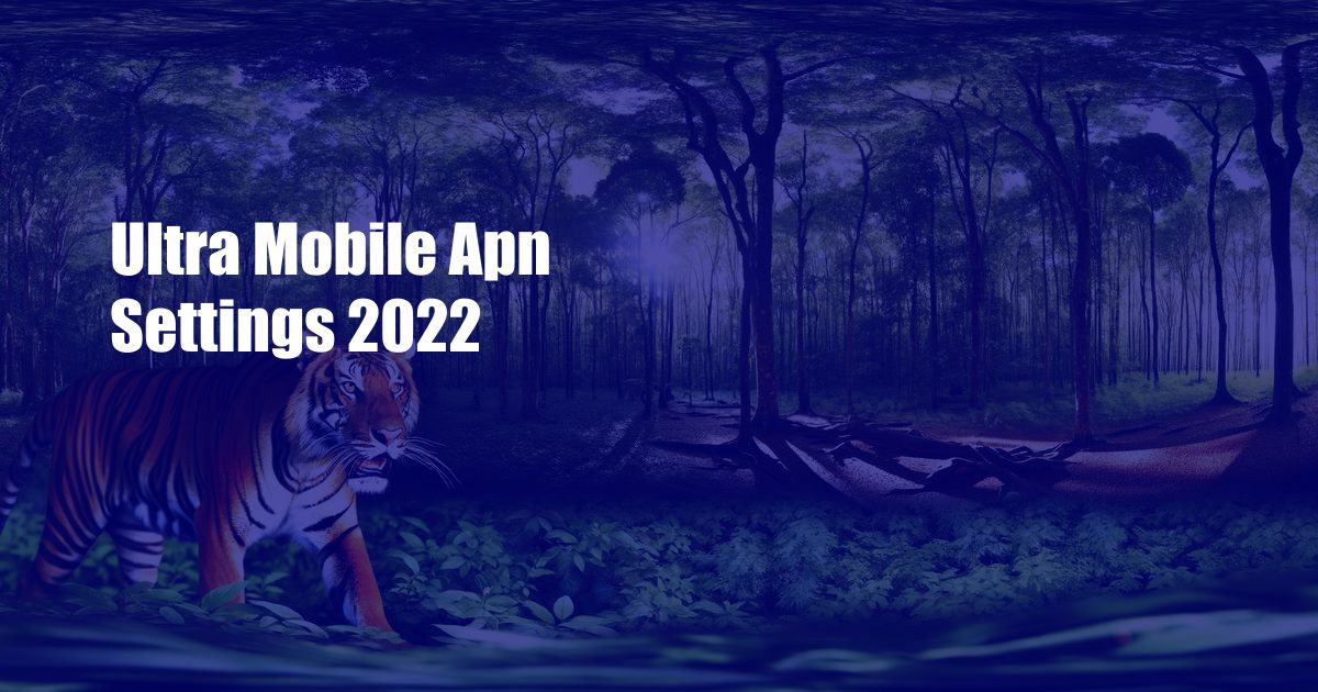 Ultra Mobile Apn Settings 2022