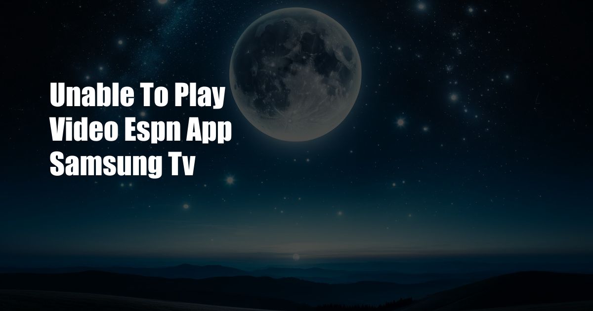 Unable To Play Video Espn App Samsung Tv