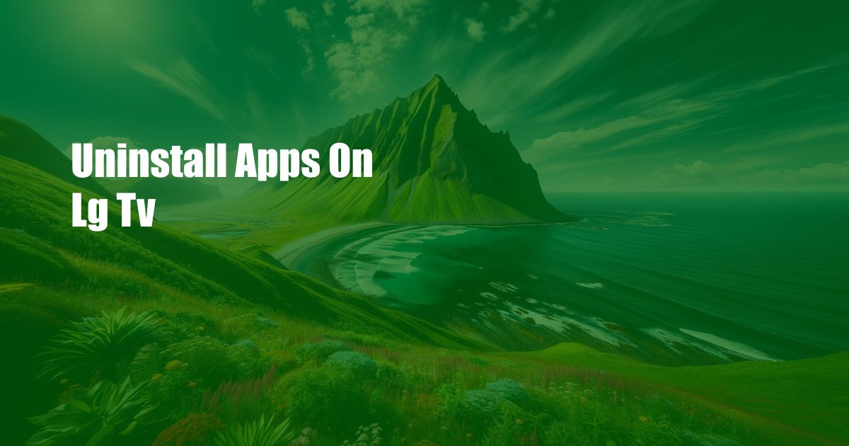 Uninstall Apps On Lg Tv
