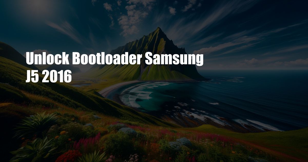 Unlock Bootloader Samsung J5 2016