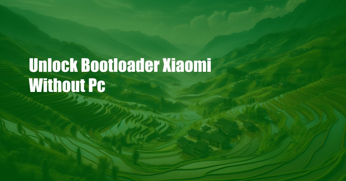 Unlock Bootloader Xiaomi Without Pc
