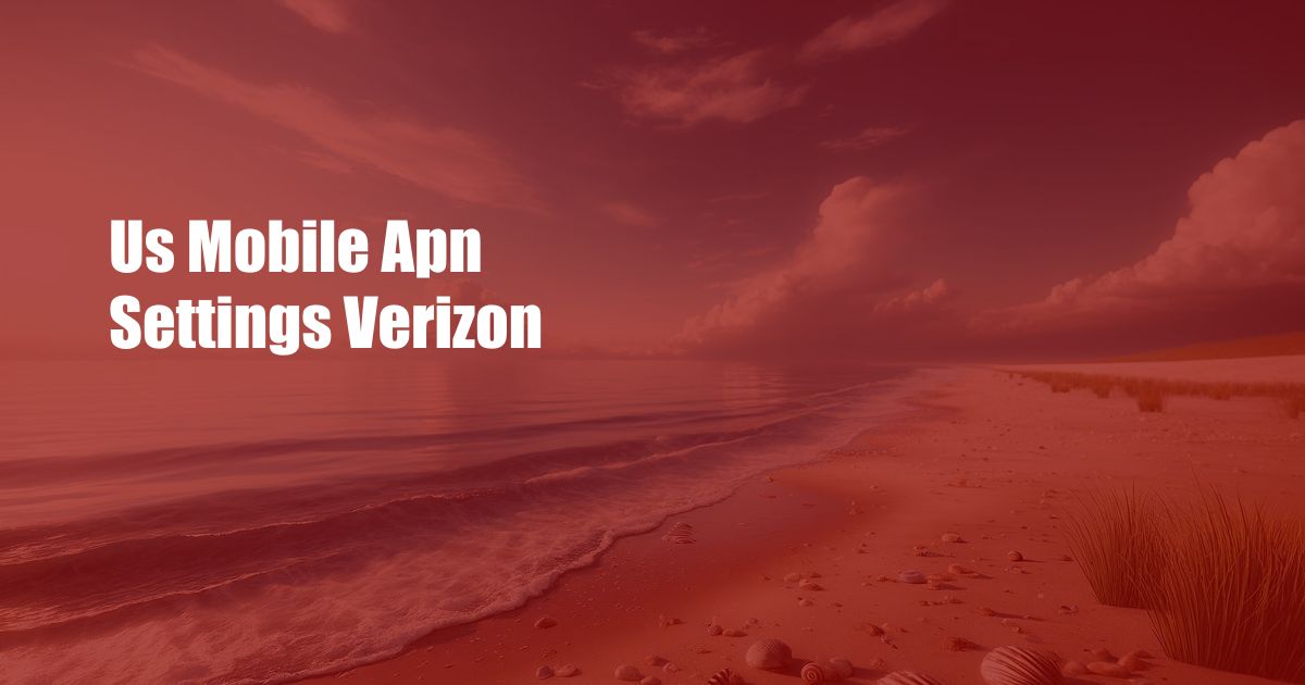 Us Mobile Apn Settings Verizon