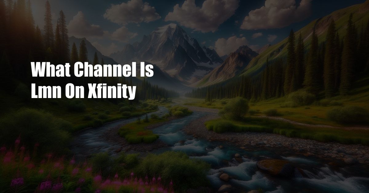 What Channel Is Lmn On Xfinity