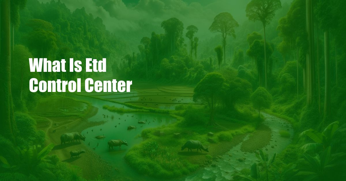 What Is Etd Control Center