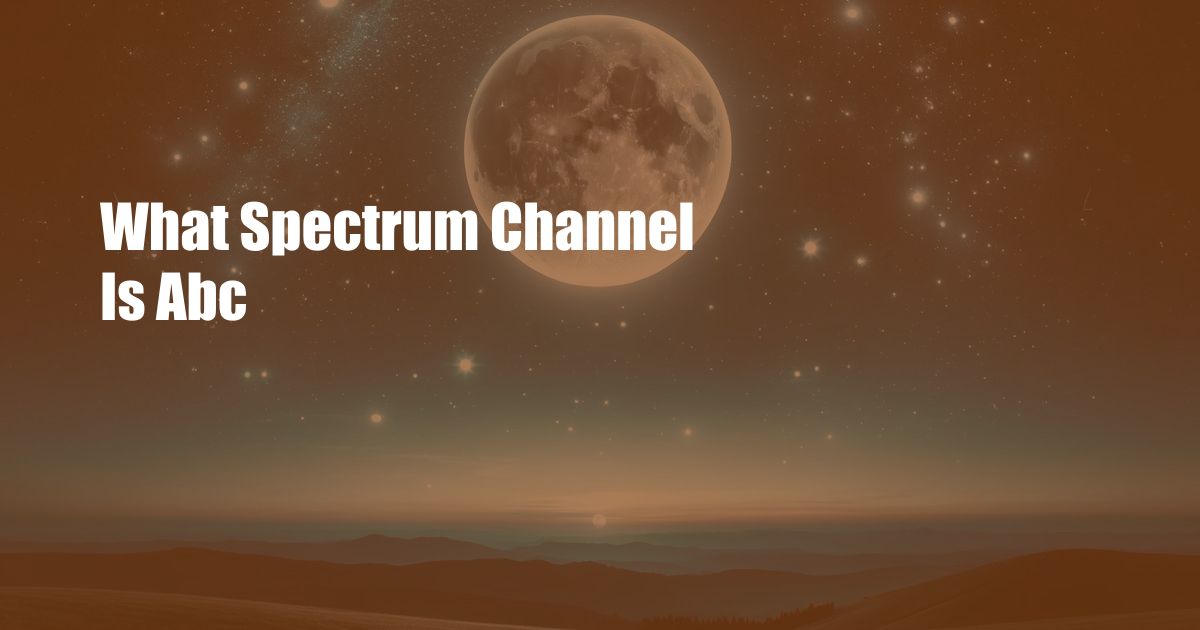 What Spectrum Channel Is Abc