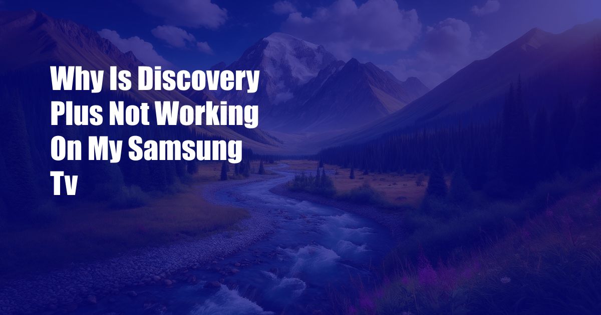 Why Is Discovery Plus Not Working On My Samsung Tv