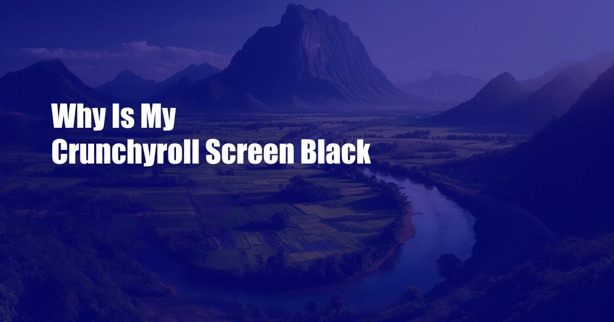 Why Is My Crunchyroll Screen Black