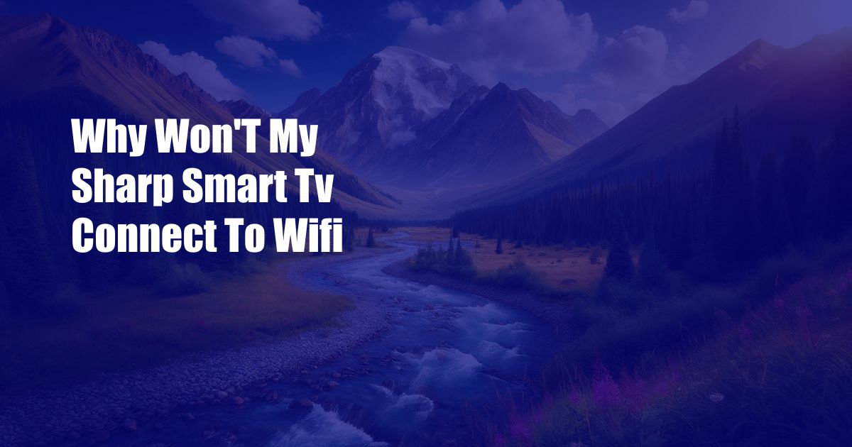 Why Won’T My Sharp Smart Tv Connect To Wifi