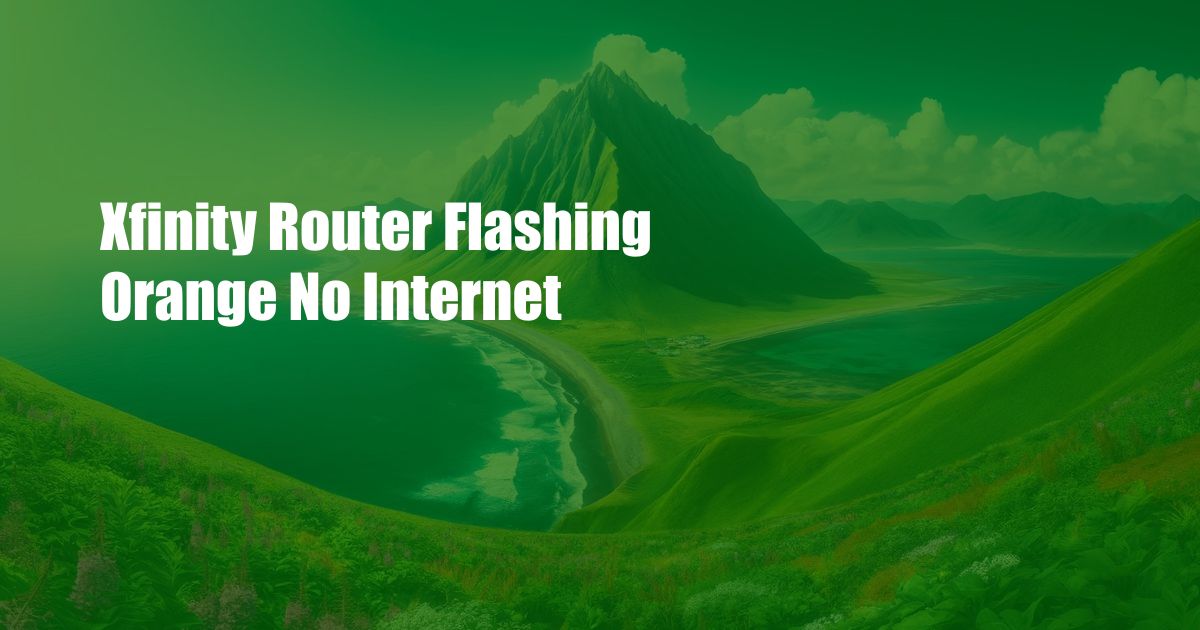 Xfinity Router Flashing Orange No Internet